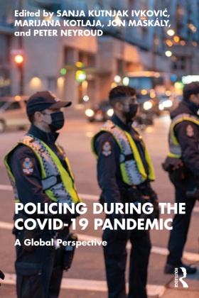 Sanja Kutnjak (Michigan State University Ivkovich, Sanja Kutnjak Ivkovich, Marijana Kotlaja, Jon Maskály, Peter Neyroud, … - Policing During the Covid-19 Pandemic A Global Perspective