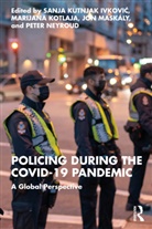 Sanja Kutnjak (Michigan State University Ivkovich, Sanja Kutnjak Ivkovich, Marijana Kotlaja, Jon Maskály, Peter Neyroud, Neyroud Peter - Policing During the Covid-19 Pandemic