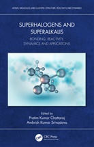 Pratim Kumar (Indian Institute of Techn Chattaraj, Pratim Kumar Chattaraj, Chattaraj Pratim Kumar, Ambrish Kumar Srivastava - Superhalogens and Superalkalis