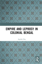 Apalak Das - Empire and Leprosy in Colonial Bengal