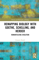 Gregory Rupik, Gregory (The University of St. Michael''s C Rupik - Remapping Biology With Goethe, Schelling, and Herder