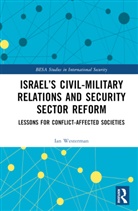 Ian Westerman - Israels Civil-Military Relations and Security Sector Reform