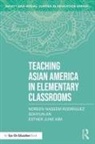 Sohyun An, Esther June Kim, Noreen Naseem (Michigan State Universit Rodriguez, Noreen Naseem Rodríguez - Teaching Asian America in Elementary Classrooms
