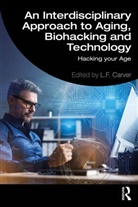 L. F. Carver, L.F. Carver, L.F. Carver - Interdisciplinary Approach to Aging, Biohacking and Technology