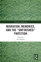 Amit (National University of Singapore) Ranjan, Amit (Visiting Research Fellow Ranjan, Amit Ranjan - Migration, Memories, and the 'Unfinished' Partition