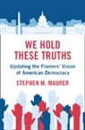 Stephen M. Maurer, Stephen M. (University of California Maurer, Maurer Stephen M. - We Hold These Truths