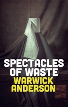 Warwick Anderson - Spectacles of Waste