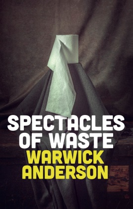 Warwick Anderson,  Anderson Warwick - Spectacles of Waste
