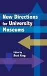 Brad King, Brad King - New Directions for University Museums