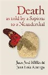 Juan Luis Arsuaga, Arsuaga Juan Luis, Juan Jose Arsuaga Millas, Juan José Millás - Death As Told By a Sapiens to a Neanderthal