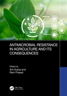 Arti Prasad Gupta, Arti Gupta, Gupta Arti, Ram Prasad, Prasad Ram - Antimicrobial Resistance in Agriculture and Its Consequences