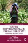 Julia R. (Florida Atlantic University Brown, Julia R. Brown, Radmila Stefkova, Tamara R. Williams - Women Photographers and Mexican Modernity
