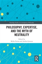 Mirko (Xiamen University and Lomonosov Mos Farina, Mirko Farina, Andrea Lavazza, Lavazza Andrea - Philosophy, Expertise, and the Myth of Neutrality