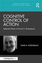 David A. Rosenbaum, David A. (University of California Rosenbaum, Rosenbaum David A. - Cognitive Control of Action