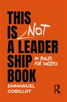 Emmanuel Gobillot, Gobillot Emmanuel - This Is Not a Leadership Book