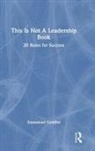 Emmanuel Gobillot, Gobillot Emmanuel - This Is Not a Leadership Book