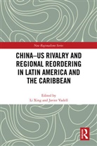 Javier Xing Vadell, LI (Aalborg University Xing, Javier Vadell, Li Xing, Xing Li - China Us Rivalry and Regional Reordering in Latin America and the