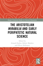 Arnaud Mayhew Zucker, Oliver Hellmann, Hellmann Oliver, Robert Mayhew, Mayhew Robert, Arnaud Zucker... - Aristotelian Mirabilia and Early Peripatetic Natural Science