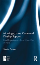 Shalini Grover - Marriage, Love, Caste and Kinship Support