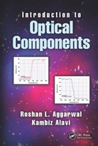 Roshan L. Aggarwal, Roshan L. Alavi Aggarwal, Kambiz Alavi - Introduction to Optical Components