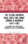 Raghuvendra Tanwar, Tanwar Raghuvendra - Be Clear Kashmir Will Vote for India Jammu & Kashmir 1947-1953