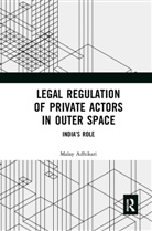 Malay Adhikari - Legal Regulation of Private Actors in Outer Space