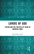 Raziuddin Aquil, Aquil Raziuddin - Lovers of God