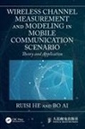Bo Ai, Ruisi He, Ruisi Ai He - Wireless Channel Measurement Modeling in Mobile Communication