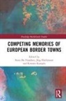 Steen Bo Hackmann Frandsen, Steen Bo Frandsen, Jörg Hackmann, Kimmo Katajala, Katajala Kimmo - Competing Memories of European Border Towns