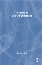 Cheyney Ryan - Pacifism As War Abolitionism