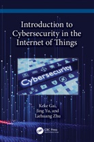 Keke Gai, Keke (Pace University Gai, Keke Yu Gai, Gai Keke, Jing Yu, Yu Jing... - Introduction to Cybersecurity in the Internet of Things