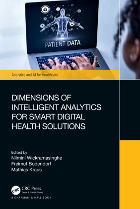Nilmini (Swinburne Univ. Of Tech. Wickramasinghe, Freimut Bodendorf,  Bodendorf Freimut, Mathias Kraus, Nilmini Wickramasinghe,  Wickramasinghe Nilmini - Dimensions of Intelligent Analytics for Smart Digital Health Solutions