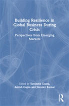 Suraksha (Newcastle University Gupta, Ashish Gupta, Suraksha Gupta, Gupta Ashish, Gupta Suraksha, Jitender Kumar - Building Resilience in Global Business During Crisis