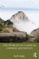 Paul R. Goldin, Goldin Paul R. - Worlds of Classical Chinese Aesthetics