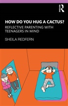 Sheila Redfern, Sheila (Anna Freud National Centre for Ch Redfern, Redfern Sheila - How Do You Hug a Cactus? Reflective Parenting With Teenagers in Mind