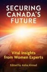 Aisha Ahmad, Aisha Ahmad - Securing Canada''s Future