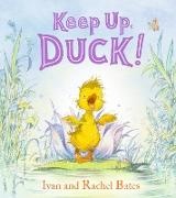 Ivan Bates, Ivan Bates Bates, Rachel Bates, Bates Rachel, Ivan Bates - Keep Up, Duck! A Timeless Cute New Classic About a Crafty Little Duckling, Perfect