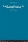 F M L Thompson, F. M. L. Thompson, F.M.L. Thompson - English Landed Society in the Nineteenth Century