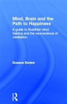 Dusana Dorjee, Dusana (Bangor University Dorjee, Dorjee Dusana - Mind, Brain and the Path to Happiness