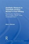 Alice Mclean - Aesthetic Pleasure in Twentieth-Century Women''s Food Writing