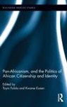 Toyin (University of Texas At Austin Falola, Kwame Essien, Essien Kwame, Toyin Falola, Falola Toyin - Pan-Africanism, and the Politics of African Citizenship and Identity