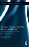 Anthony Mills, Anthony (Independent Scholar Mills, Mills Anthony - American Theology, Superhero Comics, and Cinema