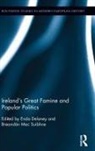 Enda (University of Edinburgh Delaney, Enda DeLaney, Delaney Enda, Breandán Mac Suibhne - Ireland''s Great Famine and Popular Politics