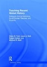 Robert Cohen, Laura J. Dull, Dull Laura J., Michael R. Stoll, Stoll Michael R., Diana B. Turk... - Teaching Recent Global History