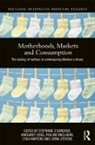 Stephanie (University of Edinburgh O''''donohoe, Margaret Hogg, Hogg Margaret, Pauline Maclaran, Maclaran Pauline, Lydia Martens... - Motherhoods, Markets and Consumption