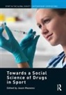 Jason Mazanov, Jason Mazanov, Mazanov Jason - Towards a Social Science of Drugs in Sport