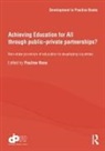 Pauline (University of Cambridge Rose, Pauline Rose, Rose Pauline - Achieving Education for All Through Publicprivate Partnerships?