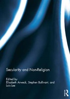 Elisabeth (University of Warwick Arweck, Elisabeth Arweck, Arweck Elisabeth, Stephen Bullivant, Bullivant Stephen, Lois Lee... - Secularity and Non-Religion