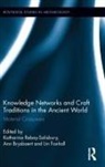 Katharina Brysbaert Rebay-Salisbury, Ann Brysbaert, Brysbaert Ann, Lin Foxhall, Foxhall Lin, Katharina Rebay-Salisbury... - Knowledge Networks and Craft Traditions in the Ancient World