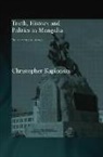 Christopher Kaplonski - Truth, History and Politics in Mongolia